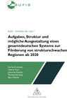 Buchcover Aufgaben, Struktur und mögliche Ausgestaltung eines gesamtdeutschen Systems zur Förderung von strukturschwachen Regionen
