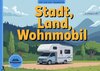 Buchcover Stadt, Land, Wohnmobil