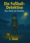 Buchcover Die Fußball Detektive / Die Fußball-Detektive 3. Der Geist im Stadion