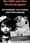 Buchcover Die DDR und ihre Wochenkrippen I Ein Kollektiv von Verlust und Entfremdung