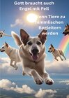 Buchcover Gott braucht auch Engel mit Fell - Wenn Tiere zu himmlischen Begleitern werden