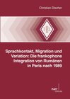 Buchcover Sprachkontakt, Migration und Variation: Die frankophone Integration von Rumänen in Paris nach 1989