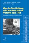 Buchcover Wege der Verständigung zwischen Deutschen und Franzosen nach 1945 / edition lendemains Bd.7