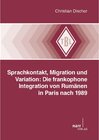 Buchcover Sprachkontakt, Migration und Variation: Die frankophone Integration von Rumänen in Paris nach 1989 / Tübinger Beiträge z