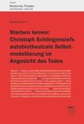 Buchcover Sterben lernen: Christoph Schlingensiefs autobiotheatrale Selbstmodellierung im Angesicht des Todes