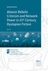 Buchcover Absent Rebels: Criticism and Network Power in 21st Century Dystopian Fiction