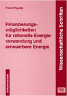 Buchcover Finanzierungsmöglichkeiten für rationelle Energieverwendung und erneuerbare Energie