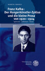 Buchcover Franz Kafka: Der ‚Hungerkünstler‘-Zyklus und die kleine Prosa von 1920–1924