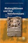 Buchcover Muttergöttinnen und ihre Votivformulare / Indogermanische Bibliothek, 3. Reihe: Untersuchungen