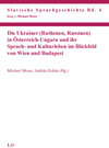 Buchcover Die Ukrainer (Ruthenen, Russinen) in Österreich-Ungarn und ihr Sprach- und Kulturleben im Blickfeld von Wien und Budapes