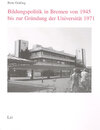 Buchcover Bildungspolitik in Bremen von 1945 bis zur Gründung der Universität 1971