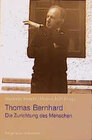 Buchcover Thomas Bernhard - Die Zurichtung des Menschen