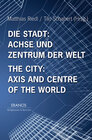 Buchcover Die Stadt: Achse und Zentrum der Welt / The City: Axis and Cetre of the World