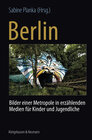 Buchcover Berlin: Bilder einer Metropole in erzählenden Medien für Kinder und Jugendliche