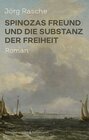 Buchcover Spinozas Freund und die Substanz der Freiheit