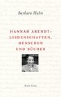 Buchcover Hannah Arendt - Leidenschaften, Menschen und Bücher