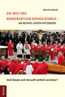 Buchcover Die Welt des konservativen Katholizismus - am Beispiel Joseph Ratzingers