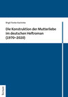 Buchcover Die Konstruktion der Mutterliebe im deutschen Heftroman (1970–2020)