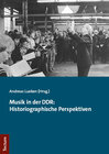 Buchcover Musik in der DDR: Historiographische Perspektiven