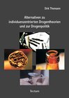 Buchcover Alternativen zu individuenzentrierten Drogentheorien und zur Drogenpolitik