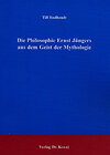 Buchcover Die Philosophie Ernst Jüngers aus dem Geist der Mythologie