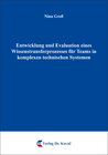 Buchcover Entwicklung und Evaluation eines Wissenstransferprozesses für Teams in komplexen technischen Systemen