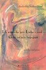 Buchcover Ich wünsche mir Liebe - und Gott ist mir begegnet