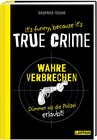 Buchcover It's funny because it's TRUE CRIME – Wahre Verbrechen, dümmer als die Polizei erlaubt
