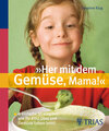 Buchcover "Her mit dem Gemüse, Mama!"