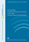 Buchcover Die Jugendhilfe im Berliner Stadtbezirk Lichtenberg (1945–1989) zwischen Anspruch und Wirklichkeit