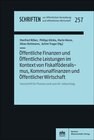 Buchcover Öffentliche Finanzen und Öffentliche Leistungen im Kontext von Fiskalföderalismus, Kommunalfinanzen und Öffentlicher Wir