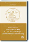 Buchcover Das kirchliche Amt im Licht der Gottesfrage - Orient und Okzident im Dialog