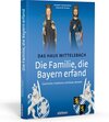 Buchcover Die Familie, die Bayern erfand: Das Haus Wittelsbach