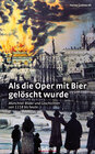 Buchcover Als die Oper mit Bier gelöscht wurde