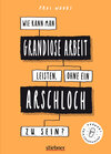 Buchcover Wie kann man grandiose Arbeit leisten, ohne ein Arschloch zu sein?
