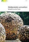 Buchcover Waldprodukte vermarkten - Beispiele aus der Praxis