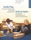 Buchcover Godly Play – European Perspectives on Practice and Research Gott im Spiel – Europäische Perspektiven auf Praxis und Fors