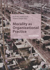 Buchcover Morality as Organizational Practice