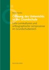 Buchcover Öffnung des Unterrichts in der Grundschule. Lehr-Lernkulturen und orthographische Lernprozesse im Grundschulbereich