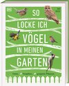 Buchcover So locke ich Vögel in meinen Garten