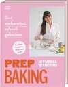 Buchcover Prep Baking: gut vorbereitet, schnell gebacken