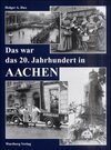 Buchcover Das war das 20. Jahrhundert in Aachen