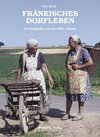 Buchcover Fränkisches Dorfleben - Fotografien vom Leben auf dem Lande vor vierzig Jahren