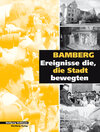 Buchcover Bamberg - Ereignisse, die die Stadt bewegten