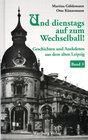 Buchcover Und dienstags auf zum Wechselball! Geschichten und Anekdoten aus dem alten Leipzig - Band 3