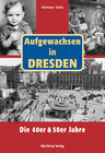 Buchcover Aufgewachsen in Dresden. Die 40er und 50er Jahre