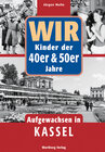Buchcover Wir Kinder der 40er & 50er Jahre - Aufgewachsen in Kassel