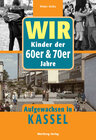 Buchcover Wir Kinder der 60er & 70er Jahre. Aufgewachsen in Kassel