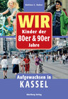 Buchcover Wir Kinder der 80er & 90er Jahre. Aufgewachsen in Kassel