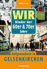 Buchcover Wir Kinder der 60er & 70er Jahre - Aufgewachsen in Gelsenkirchen